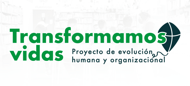 TRANSFORMAMOS VIDAS - PROYECTO DE EVOLUCIÓN HUMANA Y ORGANIZACIONAL