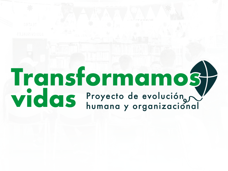 TRANSFORMAMOS VIDAS - PROYECTO DE EVOLUCIÓN HUMANA Y ORGANIZACIONAL